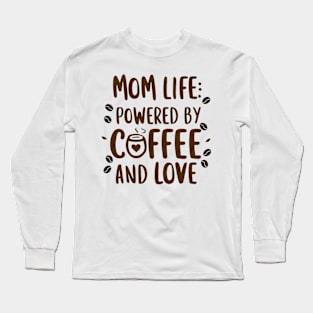 Mom Life: Powered by Coffee and Love Long Sleeve T-Shirt